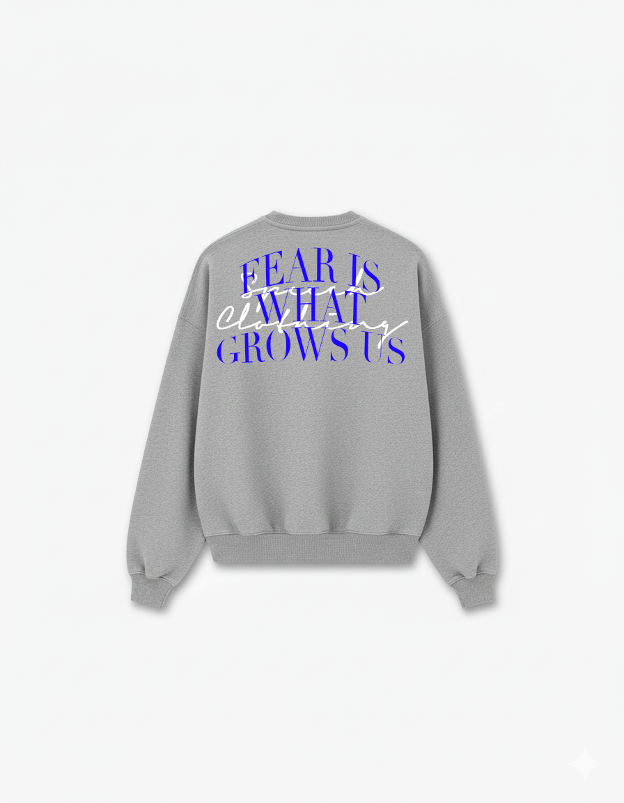 FEAR IS WHAT GROWS US | 400GSM Heavy Sweater