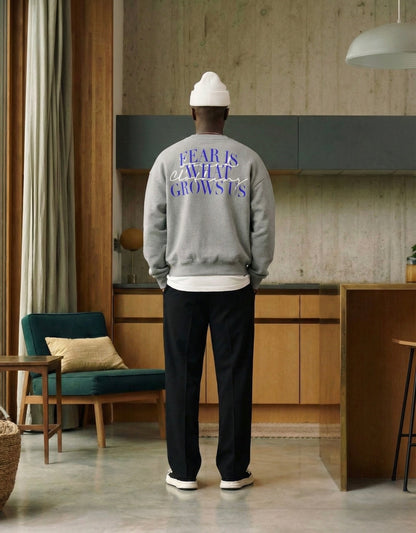 FEAR IS WHAT GROWS US | 400GSM Heavy Sweater